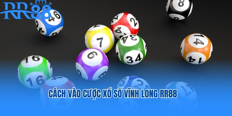 Cách vào cược Xổ số Vĩnh Long RR88